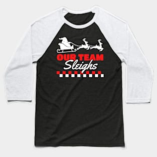 Our Team Sleighs Baseball T-Shirt